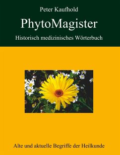 PhytoMagister - Historisch medizinisches Wörterbuch - Kaufhold, Peter