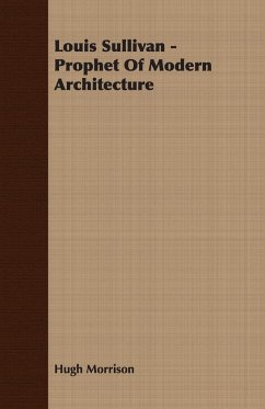 Louis Sullivan - Prophet of Modern Architecture - Morrison, Hugh