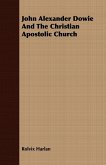 John Alexander Dowie And The Christian Apostolic Church