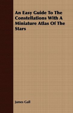 An Easy Guide To The Constellations With A Miniature Atlas Of The Stars