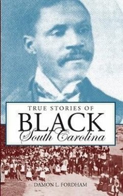 True Stories of Black South Carolina - Fordham, Damon L.