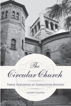 The Circular Church:: Three Centuries of Charleston History - Calhoun, Joanne