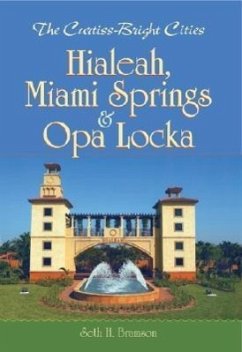 The Curtiss-Bright Cities:: Hialeah, Miami Springs & Opa Locka - Bramson, Seth H.