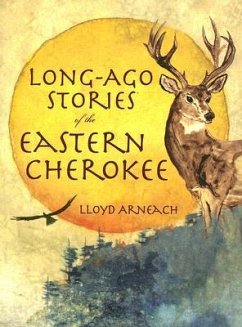 Long-Ago Stories of the Eastern Cherokee - Arneach, Lloyd