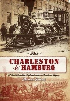 The Charleston & Hamburg: A South Carolina Railroad & an American Legacy - Fetters, Thomas