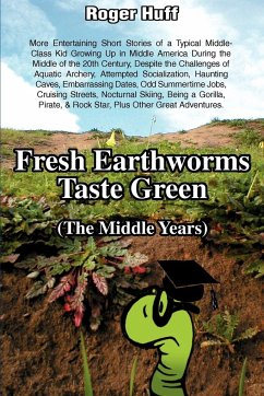 Fresh Earthworms Taste Green (the Middle Years) - Huff, Roger