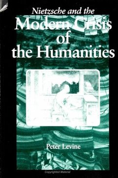 Nietzsche and the Modern Crisis of the Humanities - Levine, Peter