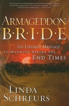 Armageddon Bride: An Urgent Message to Man Before the End Times - Schreurs, Linda