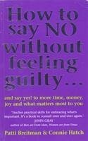 How To Say No Without Feeling Guilty ... - Hatch, Connie V Hatch; Breitman, Patti