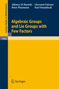 Algebraic Groups and Lie Groups with Few Factors - Di Bartolo, Alfonso;Falcone, Giovanni;Plaumann, Peter