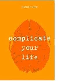 Complicate your life - Weber, Winfried W.