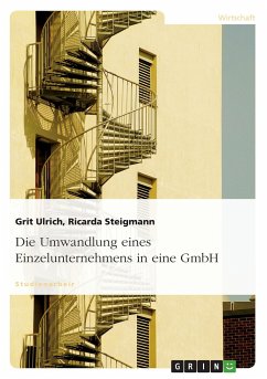 Die Umwandlung eines Einzelunternehmens in eine GmbH - Steigmann, Ricarda;Ulrich, Grit