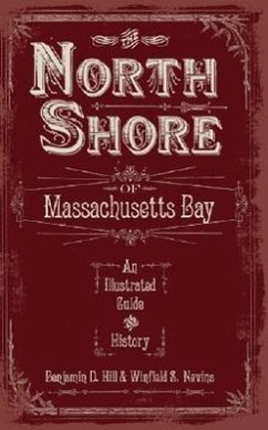 The North Shore of Massachusetts Bay: An Illustrated Guide and History - Hill, Benjamin D.; Nevins, Winfield S.