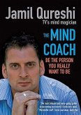 The Mind Coach: Be the Person You Really Want to Be. Jamil Qureshi