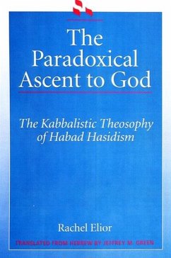 The Paradoxical Ascent to God: The Kabbalistic Theosophy of Habad Hasidism - Elior, Rachel