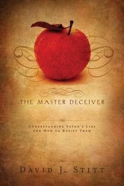 The Master Deceiver: Understanding Satan's Lies and How to Resist Them - Stitt, David