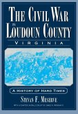 The Civil War in Loudoun County, Virginia: A History of Hard Times