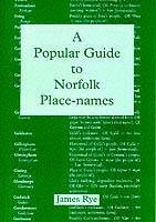 A Popular Guide to Norfolk Place Names - Rye, James