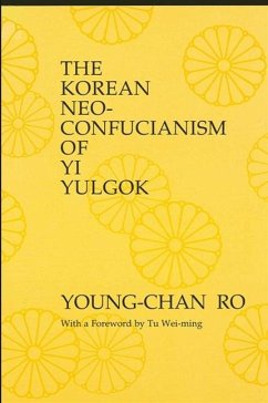 The Korean Neo-Confucianism of Yi Yulgok - Ro, Young-Chan