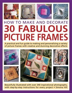 How to Make and Decorate 30 Fabulous Picture Frames - Hill, Simona