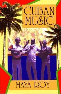 Cuban Music: From Son and Rumba to the Buena Vista Social Club and Timba Cubana - Roy, Maya