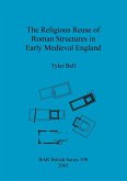 The Religious Reuse of Roman Structures in Early Medieval England