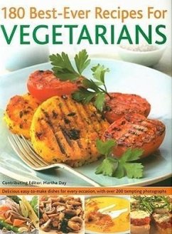 180 Best-Ever Recipes for Vegetarians: Delicious Easy-To-Make Dishes for Every Occasion, with Over 200 Tempting Photographs - Day, Martha