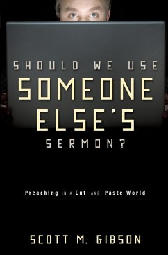 Should We Use Someone Else's Sermon? - Gibson, Scott M