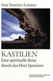 Kastilien, Eine spirituelle Reise durch das Herz Spaniens Kastilien, Eine spirituelle Reise durch das Herz Spaniens