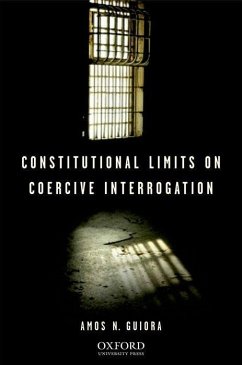 Constitutional Limits on Coercive Interrogation - Guiora, Amos N