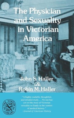 The Physician and Sexuality in Victorian America - Haller, John S. Jr.; Haller, Robin M.