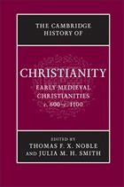 The Cambridge History of Christianity: Volume 3, Early Medieval Christianities, C.600-C.1100 - Noble, Thomas F. X. / Smith, Julia M. H. (eds.)