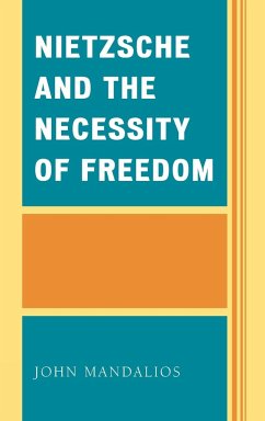 Nietzsche and the Necessity of Freedom - Mandalios, John