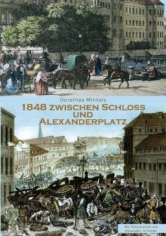 1848 Zwischen Schloss und Alexanderplatz - Minkels, Dorothea