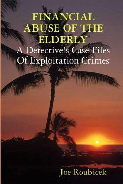 Cover FINANCIAL ABUSE OF THE ELDERLY; A Detective's Case Files Of Exploitation Crimes