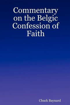 Commentary on the Belgic Confession of Faith - Baynard, Chuck
