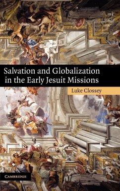 Salvation and Globalization in the Early Jesuit Missions - Clossey, Luke