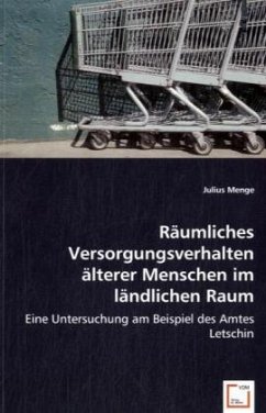 Räumliches Versorgungsverhalten älterer Menschen im ländlichen Raum - Menge, Julius