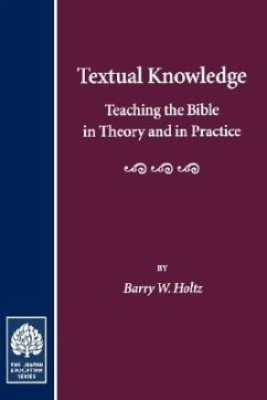 Textual Knowledge: Teaching the Bible in Theory and in Practice - Holtz, Barry W.