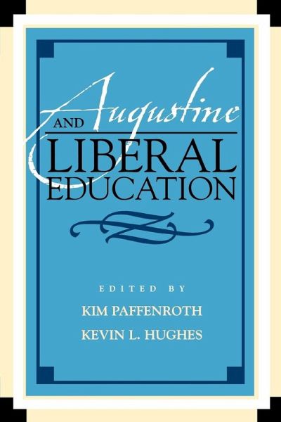 Augustine and Liberal Education Augustine and Liberal Education