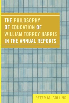 The Philosophy of Education of William Torrey Harris in the Annual Reports - Collins, Peter M.