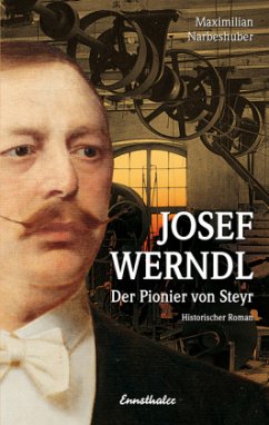 Josef Werndl - Der Pionier aus Steyr - Narbeshuber, Maximilian