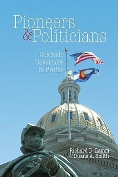 Pioneers & Politicians: Colorado Governors in Profile - Lamm, Richard D.; Smith, Duane A.