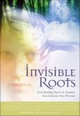 Invisible Roots: How Healing Past Life Trauma Can Liberate Your Present