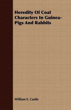 Heredity Of Coat Characters In Guinea-Pigs And Rabbits - Castle, William E.
