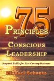 75 Principles of Conscious Leadership: Inspired Skills for 21st Century Business