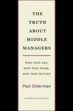 The Truth about Middle Managers: Who They Are, How They Work, Why They Matter - Osterman, Paul