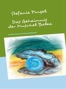 Das Geheimnis der Muschel Balea - Pingel, Stefanie