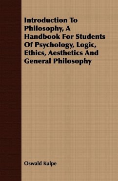 Introduction To Philosophy, A Handbook For Students Of Psychology, Logic, Ethics, Aesthetics And General Philosophy - Kulpe, Oswald
