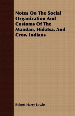 Notes On The Social Organization And Customs Of The Mandan, Hidatsa, And Crow Indians - Lowie, Robert Harry